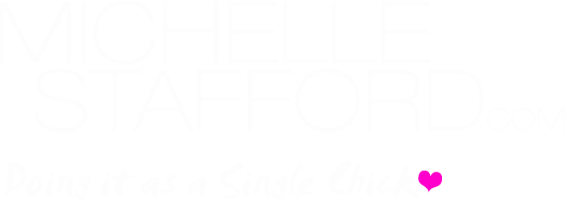 MICHELLESTAFFORD.COM - Doing it as a Single Chick